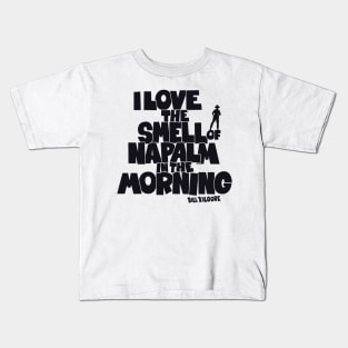 I love the Smell of Napalm in the Morning - Apocalypse Now Kids T-Shirt